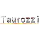 Ｔａｕｒｏｚｚｉ ()