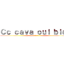 Ｃｃ ｃａｖａ ｏｕｉ ｂｉｅｎ (Tu pes fair le titan)