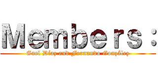 Ｍｅｍｂｅｒｓ： (Gael Díaz and Fernando González)