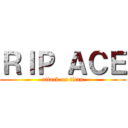 ＲＩＰ ＡＣＥ (attack on titan)