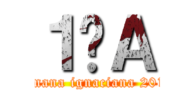 １ºＡ (semana ignaciana 2013)