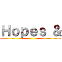 Ｈｏｐｅｓ ＆ ()