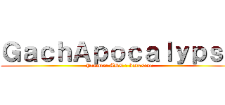 ＧａｃｈＡｐｏｃａｌｙｐｓｅ (Premier ARC : Invasion)
