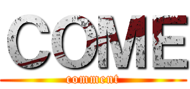ＣＯＭＥ (comment)