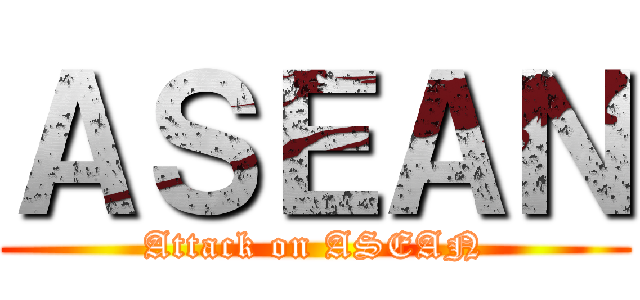 ＡＳＥＡＮ (Attack on ASEAN)
