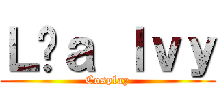 Ｌíａ Ｉｖｙ (Cosplay)