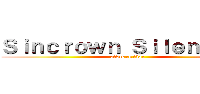 Ｓｉｎｃｒｏｗｎ Ｓｉｌｅｎｔｅａｒ (attack on titan)