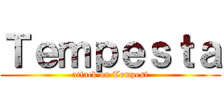 Ｔｅｍｐｅｓｔａ (attack on Tempest)