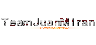 ＴｅａｍＪｕａｎＭｉｒａｎｄａ (ANIME DEL BARRIO)