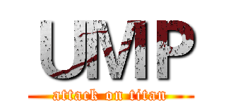 ＵＭＰ (attack on titan)