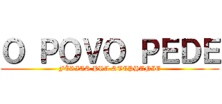 Ｏ ＰＯＶＯ ＰＥＤＥ (FÉRIAS PRA STEPHANIE)