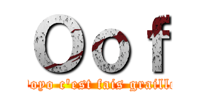 Ｏｏｆ (Yoyo c'est fais graille)