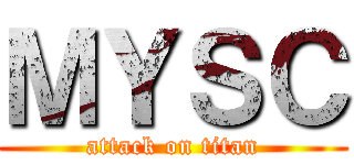 ＭＹＳＣ (attack on titan)
