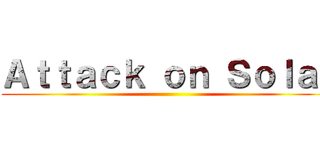 Ａｔｔａｃｋ ｏｎ Ｓｏｌａｒ ()