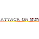 ＡＴＴＡＣＫ ＯＮ ＢＵＮＢＵＮ ()