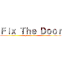 Ｆｉｘ Ｔｈｅ Ｄｏｏｒ (Fix The Dor)