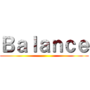 Ｂａｌａｎｃｅ ()