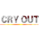 ＣＲＹ ＯＵＴ ()