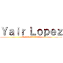 Ｙａｉｒ Ｌｏｐｅｚ (El mas madafakas)