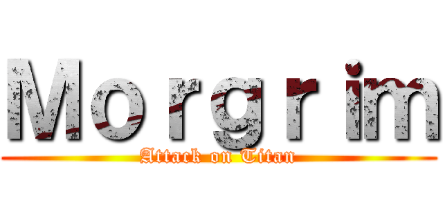 Ｍｏｒｇｒｉｍ (Attack on Titan)