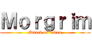 Ｍｏｒｇｒｉｍ (Attack on Titan)