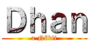 Ｄｈａｎ (a Nübii)