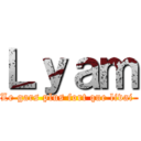 Ｌｙａｍ (Le gars plus fort que livai )