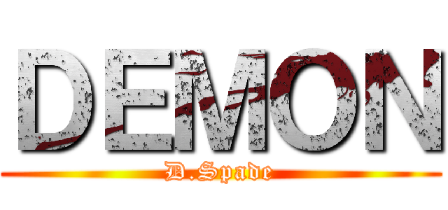ＤＥＭＯＮ (D.Spade)