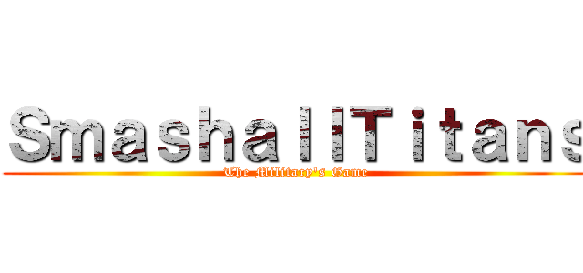 ＳｍａｓｈａｌｌＴｉｔａｎｓ (The Military's Game)
