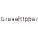 ＧｒａｖｅＲｉｐｐｅｒ (Team A Member)