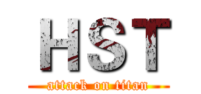 ＨＳＴ (attack on titan)
