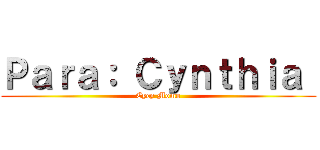 Ｐａｒａ： Ｃｙｎｔｈｉａ  (Cycy Momo)