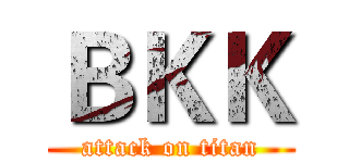 ＢＫＫ (attack on titan)