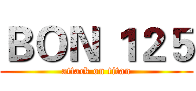 ＢＯＮ １２５ (attack on titan)