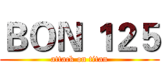ＢＯＮ １２５ (attack on titan)