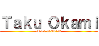 Ｔａｋｕ Ｏｋａｍｉ (attack on Okami)