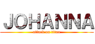 ＪＯＨＡＮＮＡ (attack on titan)