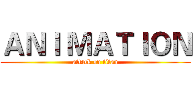 ＡＮＩ ＭＡＴＩＯＮ (attack on titan)