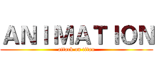 ＡＮＩ ＭＡＴＩＯＮ (attack on titan)