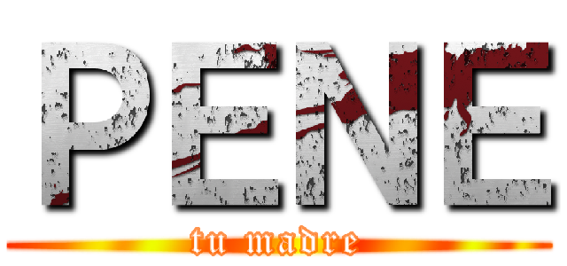 ＰＥＮＥ (tu madre)