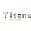  Ｔｉｔａｎｓ (attack on titan)