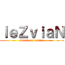 ｌｅＺｖｉａＮ (attack on lezvian)