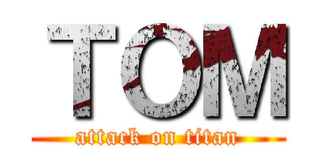 ＴＯＭ (attack on titan)
