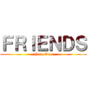 ＦＲＩＥＮＤＳ (New One)