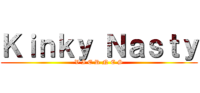 Ｋｉｎｋｙ Ｎａｓｔｙ (V I E R N E S)