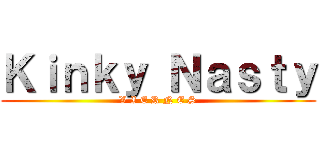 Ｋｉｎｋｙ Ｎａｓｔｙ (V I E R N E S)