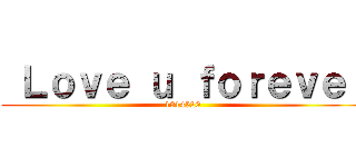  Ｌｏｖｅ ｕ ｆｏｒｅｖｅｒ (1314520)
