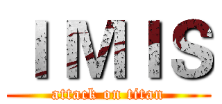 Ｉ ＭＩＳ (attack on titan)