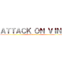 ＡＴＴＡＣＫ ＯＮ ＶＩＮＯ (attack on vino)