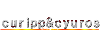 ｃｕｒｉｐｐ＆ｃｙｕｒｏｓ (attack on titan)